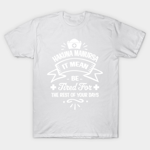 Hakuna Manursa It mean be tired for the rest of your days T-Shirt-TJ